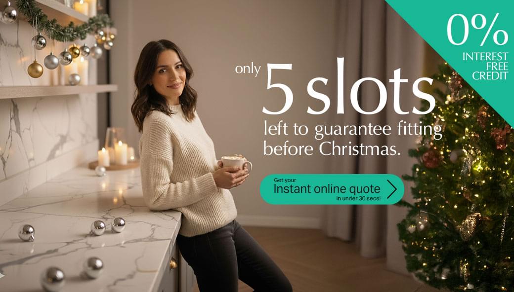 Only 5 slots left to guarantee fitting before Christmas. Get your instant online quote in under 30 secs! 0% intrest free credit